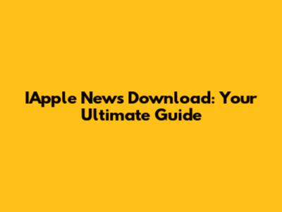 IApple News Download: Your Ultimate Guide