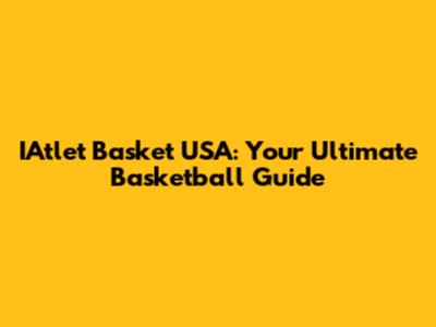 IAtlet Basket USA: Your Ultimate Basketball Guide