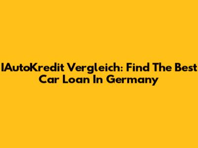 IAutoKredit Vergleich: Find The Best Car Loan In Germany