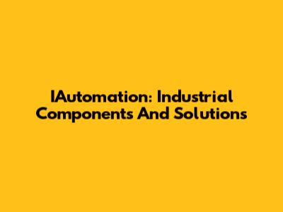 IAutomation: Industrial Components And Solutions