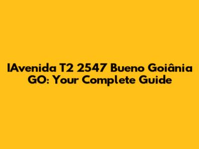 IAvenida T2 2547 Bueno Goiânia GO: Your Complete Guide