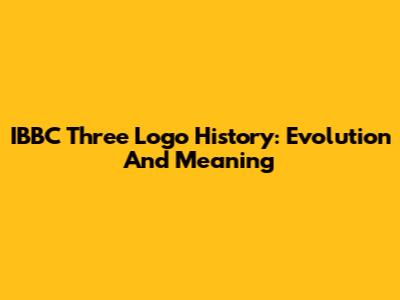 IBBC Three Logo History: Evolution And Meaning