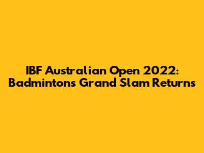 IBF Australian Open 2022: Badminton's Grand Slam Returns