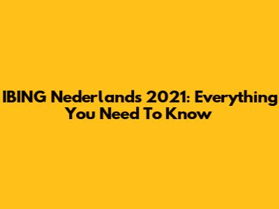 IBING Nederlands 2021: Everything You Need To Know