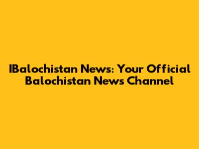 IBalochistan News: Your Official Balochistan News Channel