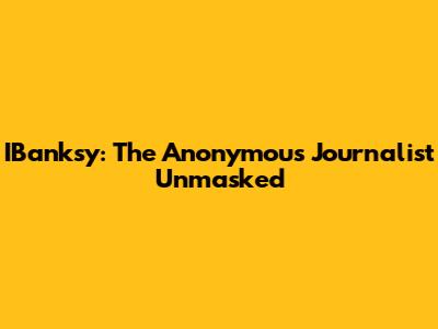 IBanksy: The Anonymous Journalist Unmasked