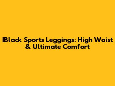 IBlack Sports Leggings: High Waist & Ultimate Comfort