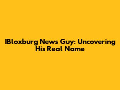 IBloxburg News Guy: Uncovering His Real Name