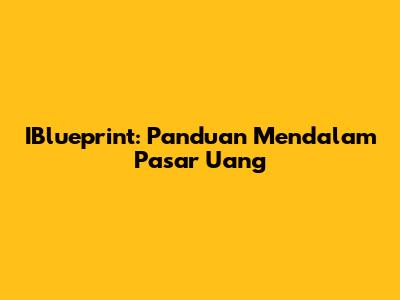 IBlueprint: Panduan Mendalam Pasar Uang