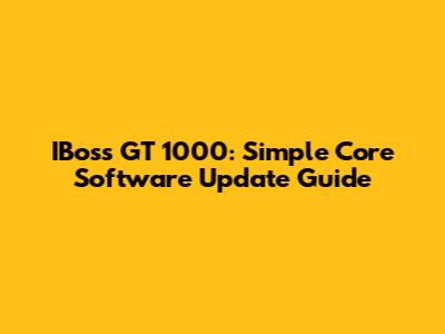 IBoss GT 1000: Simple Core Software Update Guide