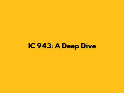 IC 943: A Deep Dive