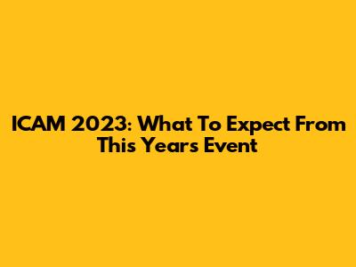 ICAM 2023: What To Expect From This Year's Event