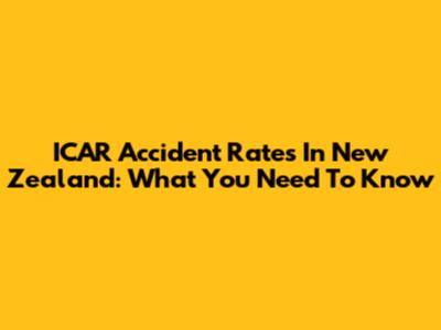 ICAR Accident Rates In New Zealand: What You Need To Know