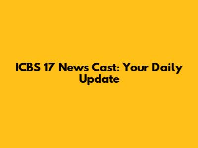 ICBS 17 News Cast: Your Daily Update