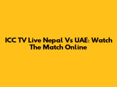 ICC TV Live Nepal Vs UAE: Watch The Match Online