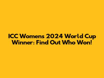 ICC Women's 2024 World Cup Winner: Find Out Who Won!
