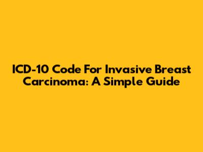 ICD-10 Code For Invasive Breast Carcinoma: A Simple Guide