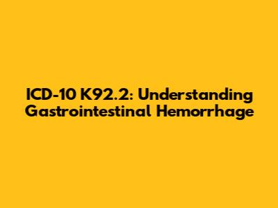 ICD-10 K92.2: Understanding Gastrointestinal Hemorrhage