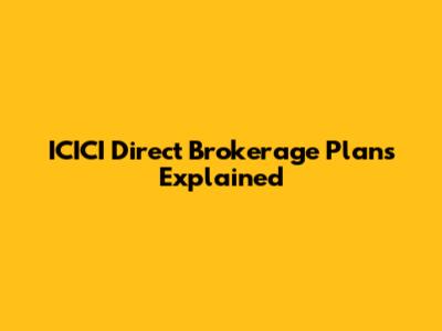 ICICI Direct Brokerage Plans Explained