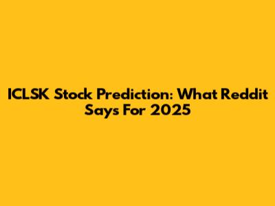 ICLSK Stock Prediction: What Reddit Says For 2025
