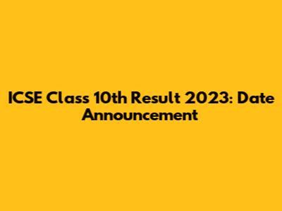 ICSE Class 10th Result 2023: Date Announcement