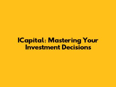 ICapital: Mastering Your Investment Decisions