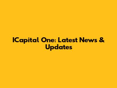 ICapital One: Latest News & Updates
