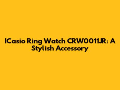 ICasio Ring Watch CRW0011JR: A Stylish Accessory