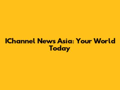 IChannel News Asia: Your World Today