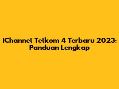 IChannel Telkom 4 Terbaru 2023: Panduan Lengkap