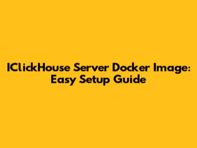 IClickHouse Server Docker Image: Easy Setup Guide