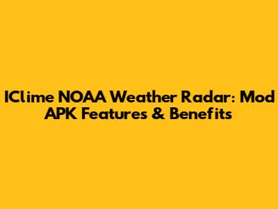 IClime NOAA Weather Radar: Mod APK Features & Benefits
