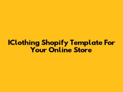 IClothing Shopify Template For Your Online Store
