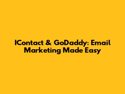 IContact & GoDaddy: Email Marketing Made Easy