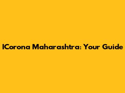 ICorona Maharashtra: Your Guide