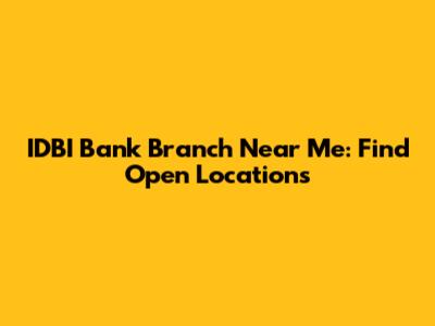 IDBI Bank Branch Near Me: Find Open Locations