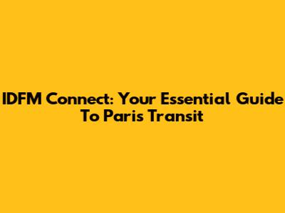 IDFM Connect: Your Essential Guide To Paris Transit