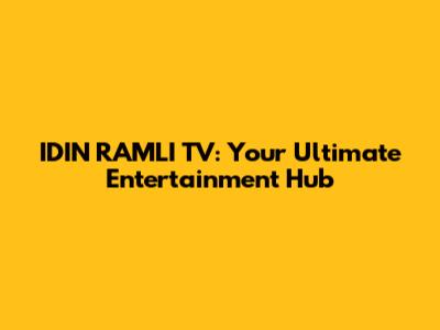 IDIN RAMLI TV: Your Ultimate Entertainment Hub
