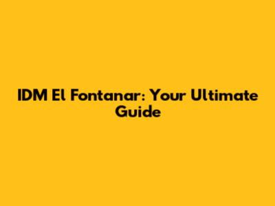 IDM El Fontanar: Your Ultimate Guide