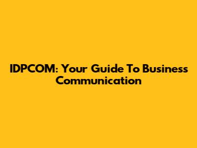 IDPCOM: Your Guide To Business Communication