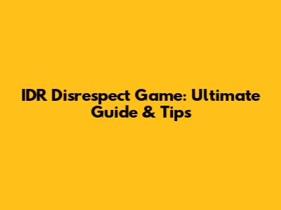 IDR Disrespect Game: Ultimate Guide & Tips