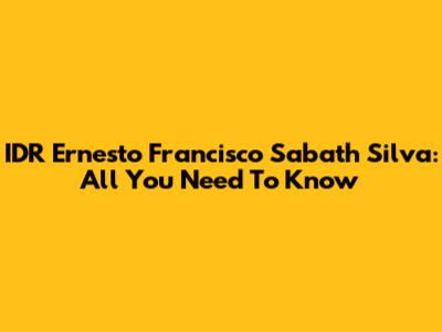 IDR Ernesto Francisco Sabath Silva: All You Need To Know