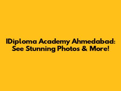 IDiploma Academy Ahmedabad: See Stunning Photos & More!