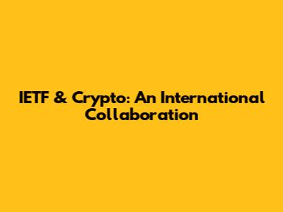IETF & Crypto: An International Collaboration