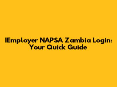 IEmployer NAPSA Zambia Login: Your Quick Guide