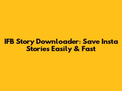 IFB Story Downloader: Save Insta Stories Easily & Fast