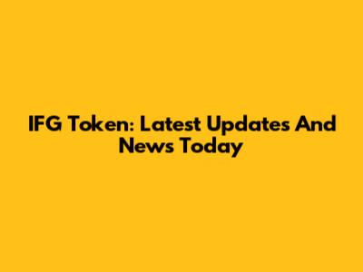 IFG Token: Latest Updates And News Today