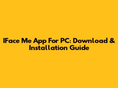 IFace Me App For PC: Download & Installation Guide