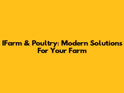 IFarm & Poultry: Modern Solutions For Your Farm