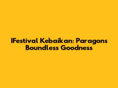 IFestival Kebaikan: Paragon's Boundless Goodness